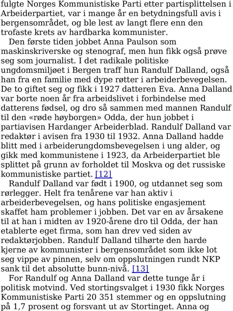 I det radikale politiske ungdomsmiljøet i Bergen traff hun Randulf Dalland, også han fra en familie med dype røtter i arbeiderbevegelsen. De to giftet seg og fikk i 1927 datteren Eva.