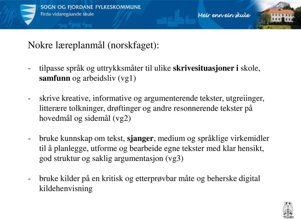 sidemål (vg2) - bruke kunnskap om tekst, sjanger, medium og språklige virkemidler til å planlegge, utforme og bearbeide egne tekster med
