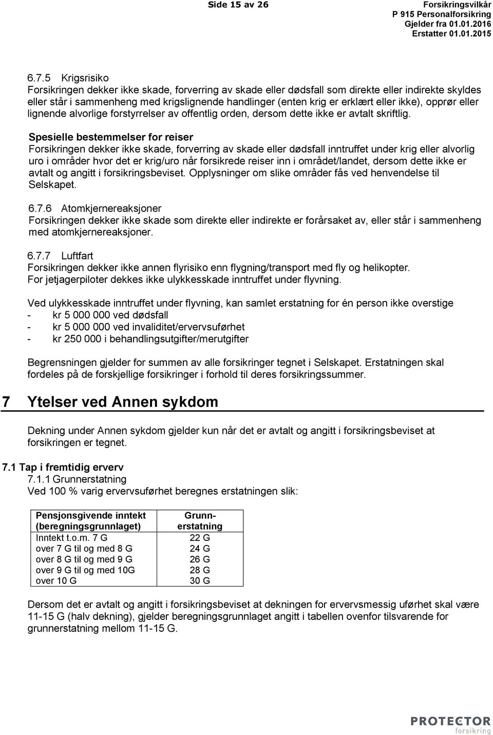 ikke), opprør eller lignende alvorlige forstyrrelser av offentlig orden, dersom dette ikke er avtalt skriftlig.