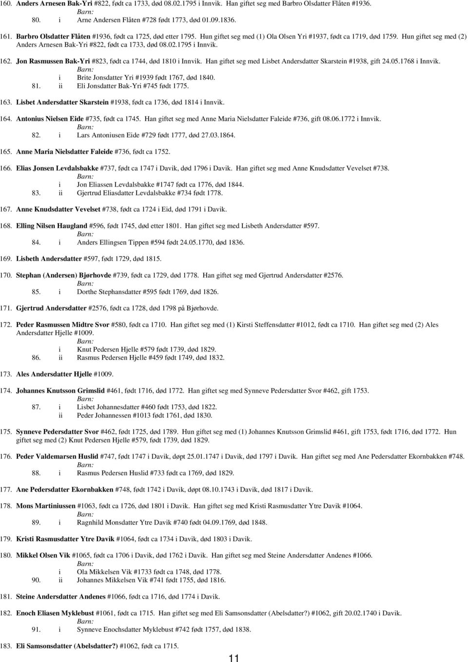 Hun giftet seg med (2) Anders Arnesen Bak-Yri #822, født ca 1733, død 08.02.1795 i Innvik. 162. Jon Rasmussen Bak-Yri #823, født ca 1744, død 1810 i Innvik.