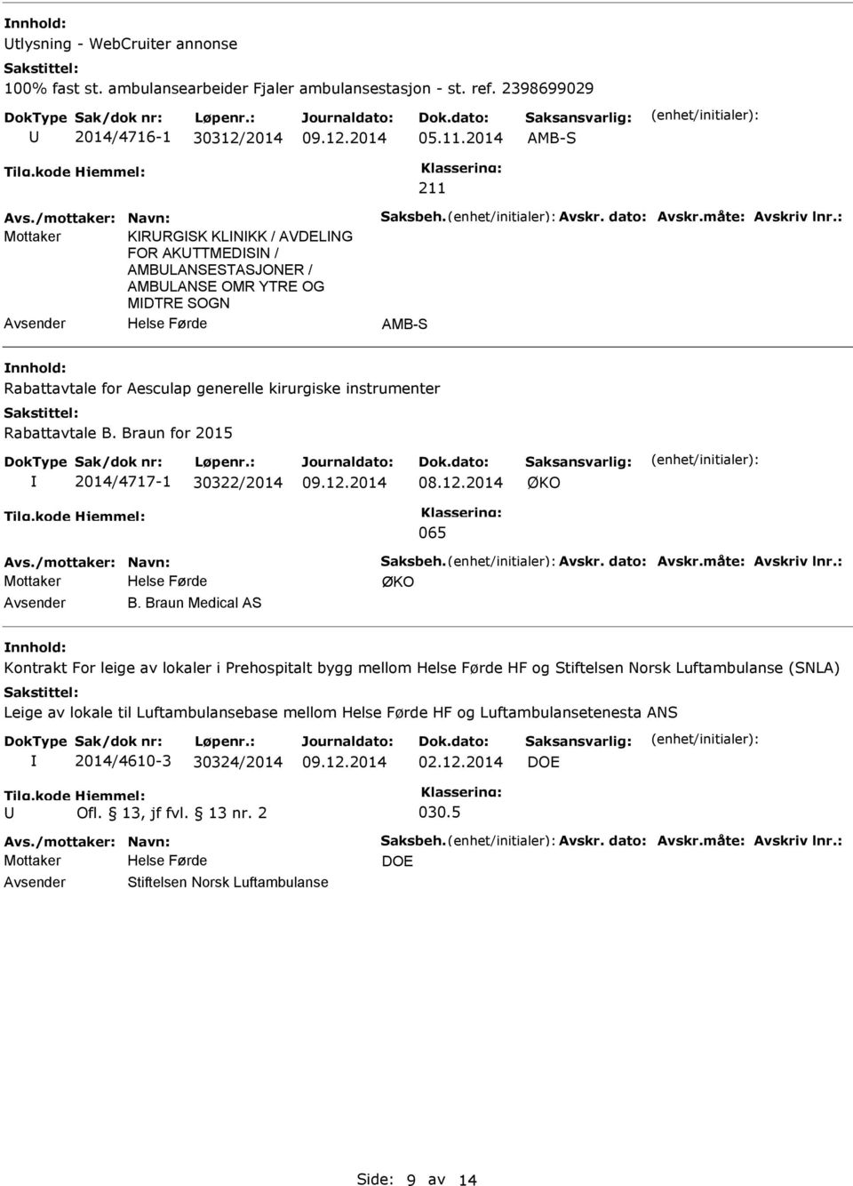 : Mottaker KRRGSK KLNKK / AVDELNG FOR AKTTMEDSN / AMBLANSESTASJONER / AMBLANSE OMR YTRE OG MDTRE SOGN AMB-S Rabattavtale for Aesculap generelle kirurgiske instrumenter Rabattavtale B.