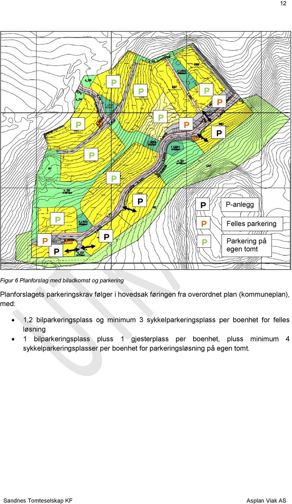 bilparkeringsplass og minimum 3 sykkelparkeringsplass per boenhet for felles løsning 1 bilparkeringsplass