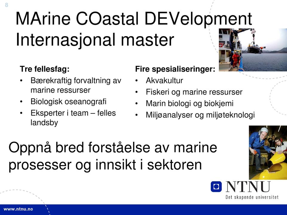 Fire spesialiseringer: Akvakultur Fiskeri og marine ressurser Marin biologi og