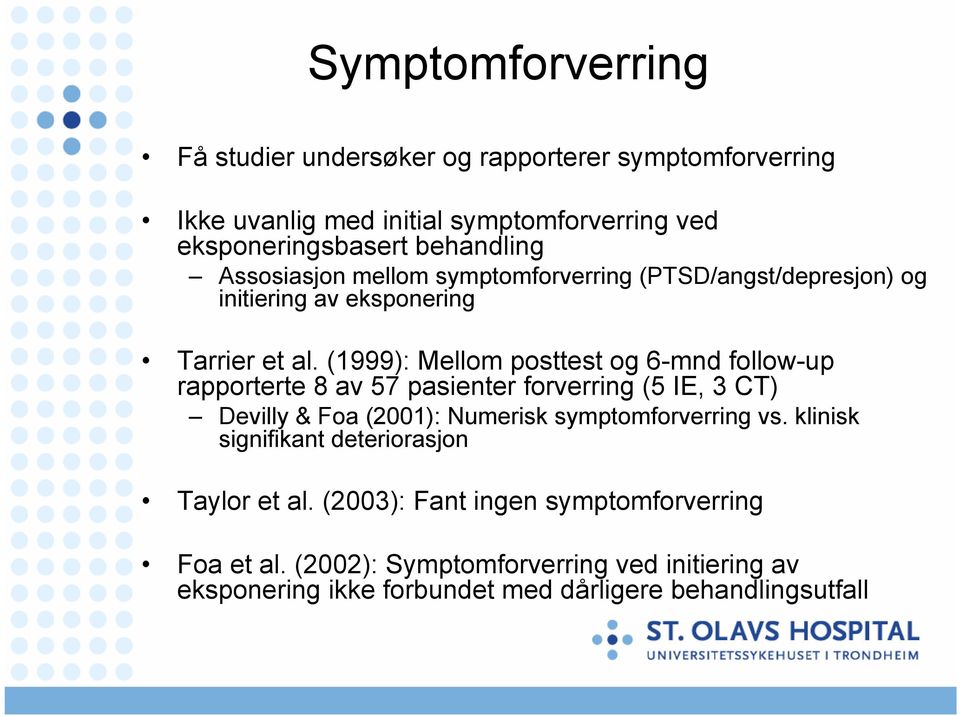 (1999): Mellom posttest og 6-mnd follow-up rapporterte 8 av 57 pasienter forverring (5 IE, 3 CT) Devilly & Foa (2001): Numerisk symptomforverring vs.