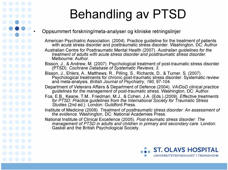 Australian guidelines for the treatment of adults with acute stress disorder and posttraumatic stress disorder. Melbourne: Author. Bisson, J., & Andrew, M. (2007).