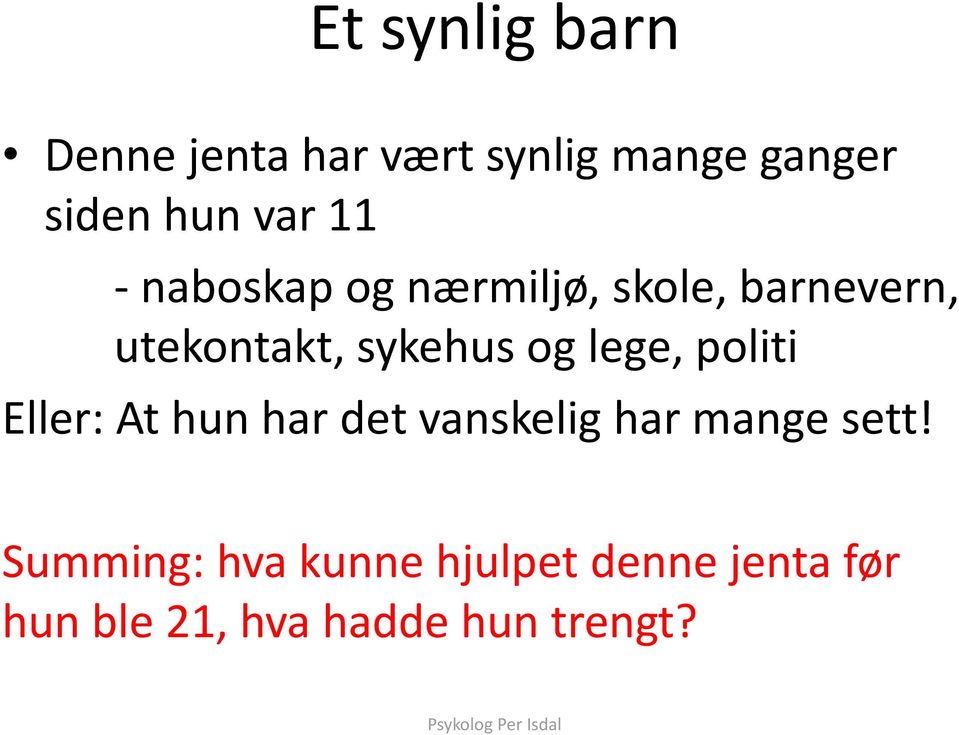 politi Eller: At hun har det vanskelig har mange sett!