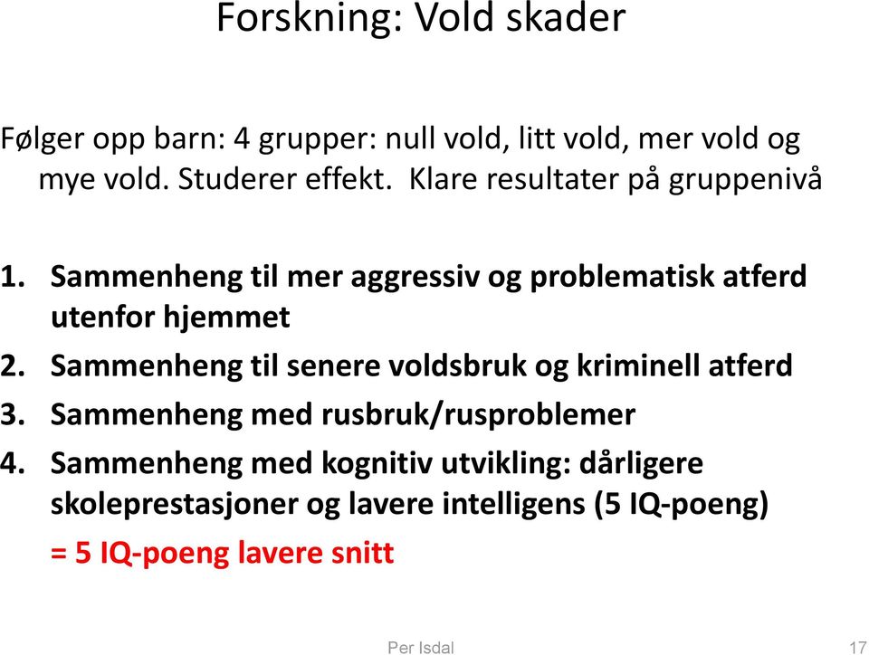 Sammenheng til senere voldsbruk og kriminell atferd 3. Sammenheng med rusbruk/rusproblemer 4.