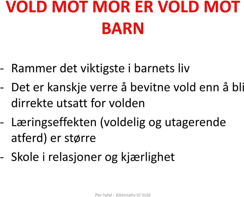 for volden - Læringseffekten (voldelig og utagerende atferd) er