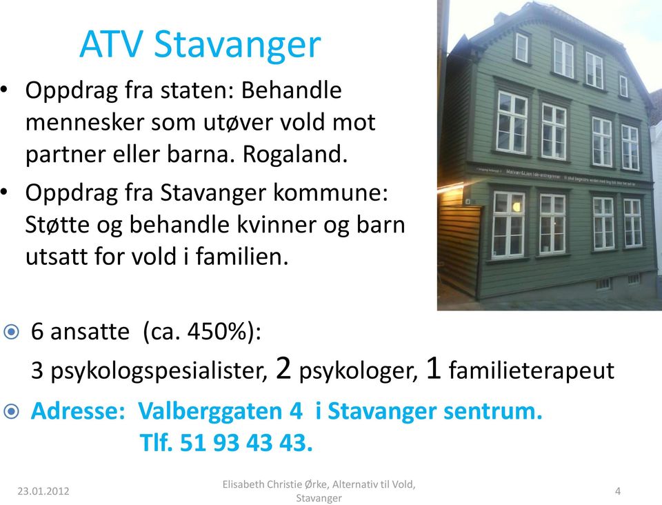 Oppdrag fra Stavanger kommune: Støtte og behandle kvinner og barn utsatt for vold i familien.