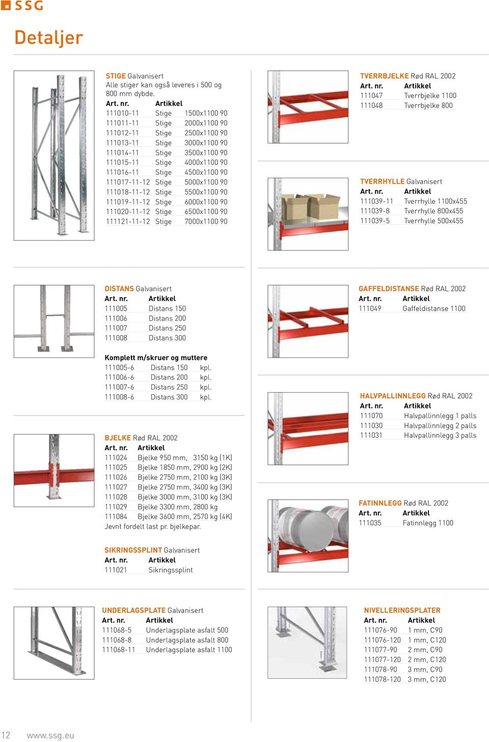 90 111017-11-12 Stige 5000x1100 90 111018-11-12 Stige 5500x1100 90 111019-11-12 Stige 6000x1100 90 111020-11-12 Stige 6500x1100 90 111121-11-12 Stige 7000x1100 90 Tverrbjelke Rød RAL 2002 111047