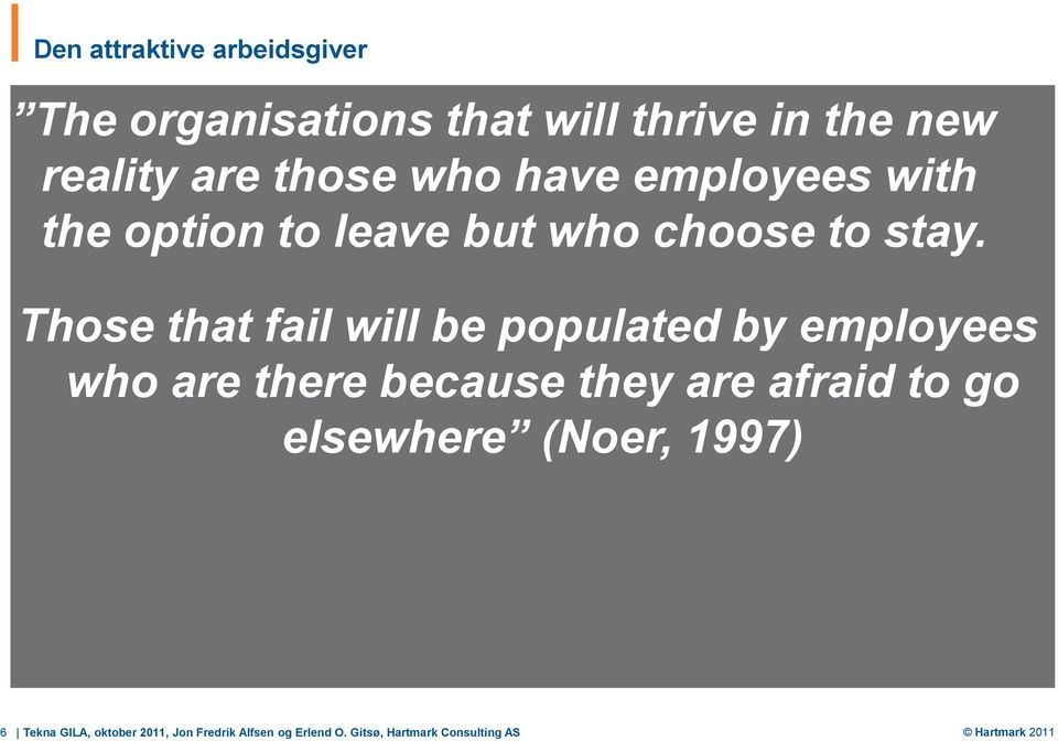 Those that fail will be populated by employees who are there because they are afraid to go