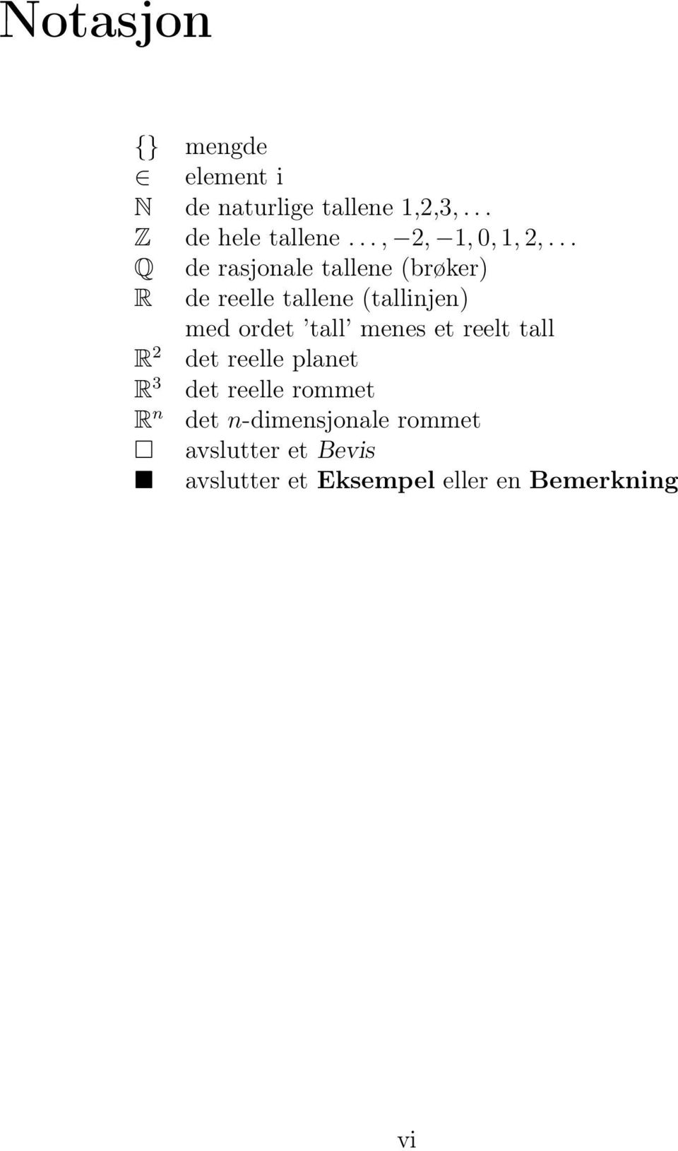 .. Q de rasjonale tallene (brøker) R de reelle tallene (tallinjen) med ordet tall