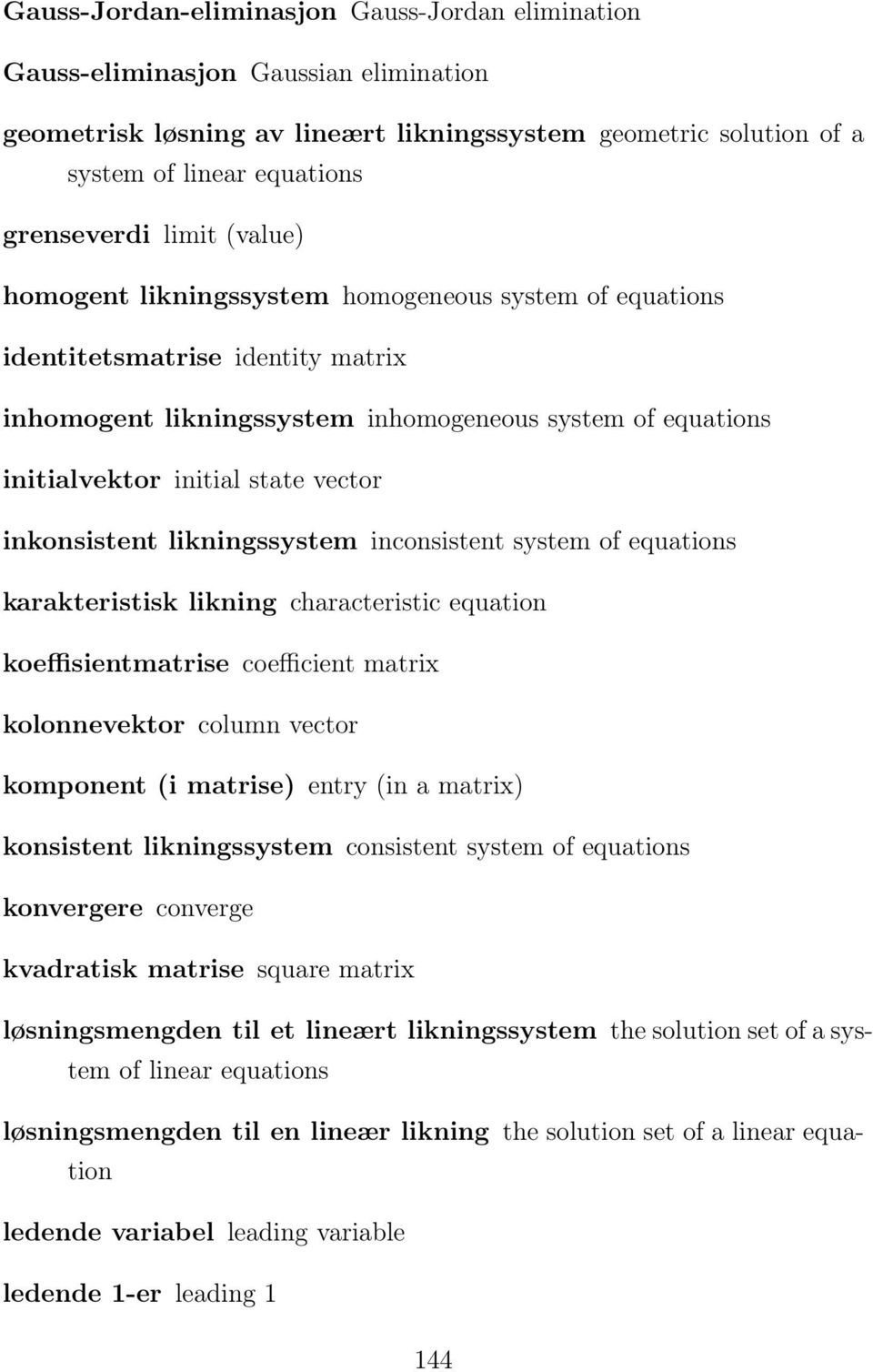 inkonsistent likningssystem inconsistent system of equations karakteristisk likning characteristic equation koeffisientmatrise coefficient matrix kolonnevektor column vector komponent (i matrise)