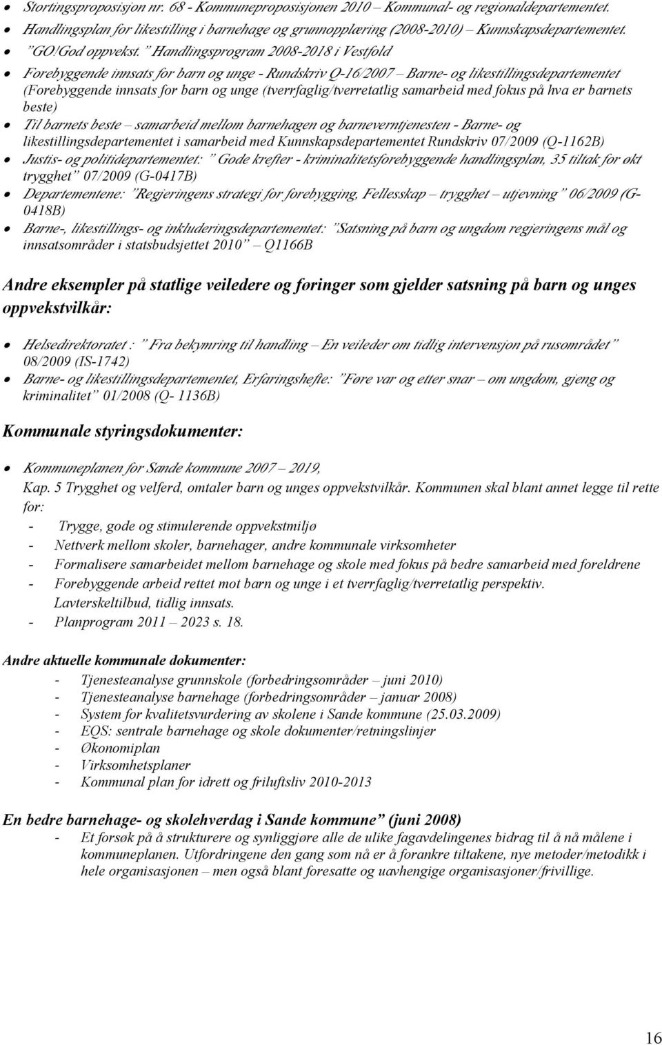 Handlingsprogram 2008-2018 i Vestfold Forebyggende innsats for barn og unge - Rundskriv Q-16/2007 Barne- og likestillingsdepartementet (Forebyggende innsats for barn og unge (tverrfaglig/tverretatlig