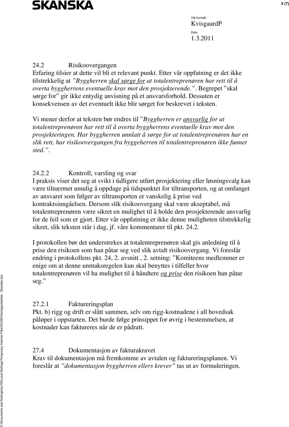 . Begrepet skal sørge for gir ikke entydig anvisning på et ansvarsforhold. Dessuten er konsekvensen av det eventuelt ikke blir sørget for beskrevet i teksten.