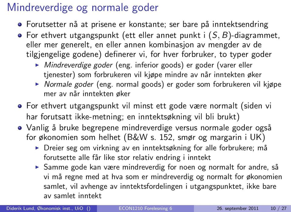 inferior goods) er goder (varer eller tjenester) som forbrukeren vil kjøpe mindre av når inntekten øker Normale goder (eng.