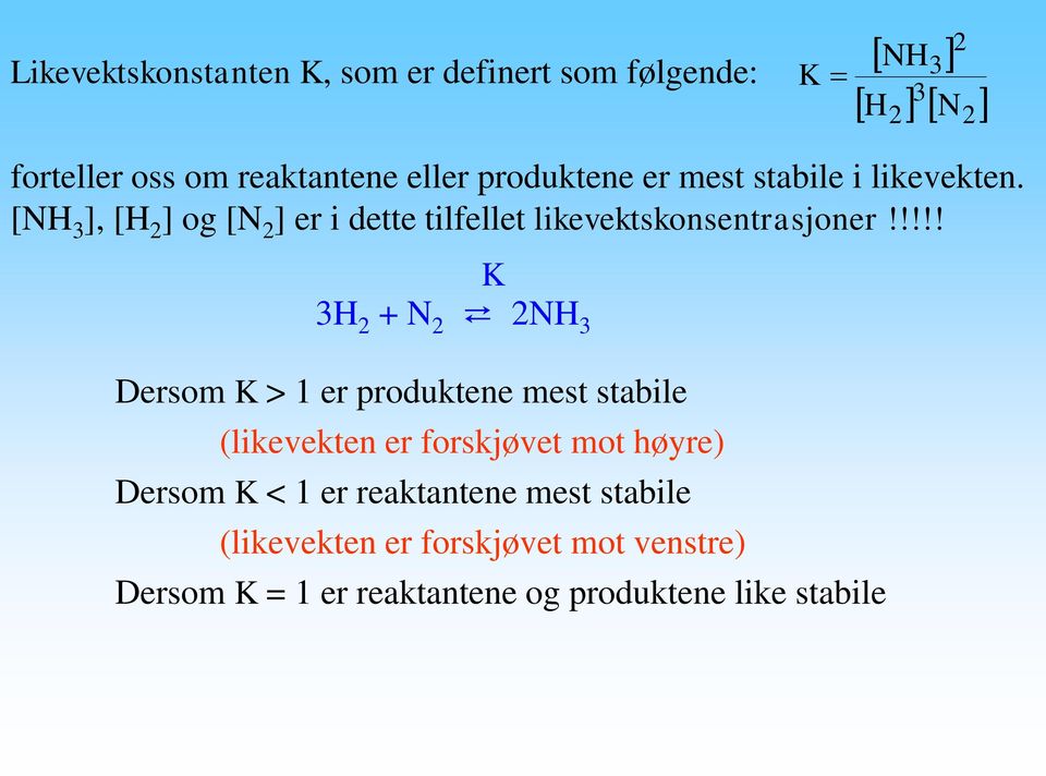 !!!! Dersom K > 1 er produktene mest stabile (likevekten er forskjøvet mot høyre) Dersom K < 1 er reaktantene