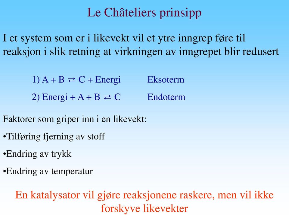 virkningen av inngrepet blir redusert 1) A + B C + Energi Eksoterm ) Energi + A + B C Endoterm