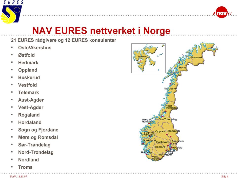 Telemark Aust-Agder Vest-Agder Rogaland Hordaland Sogn og Fjordane