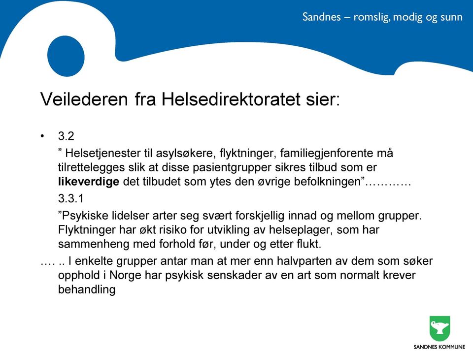 likeverdige det tilbudet som ytes den øvrige befolkningen 3.3.1 Psykiske lidelser arter seg svært forskjellig innad og mellom grupper.