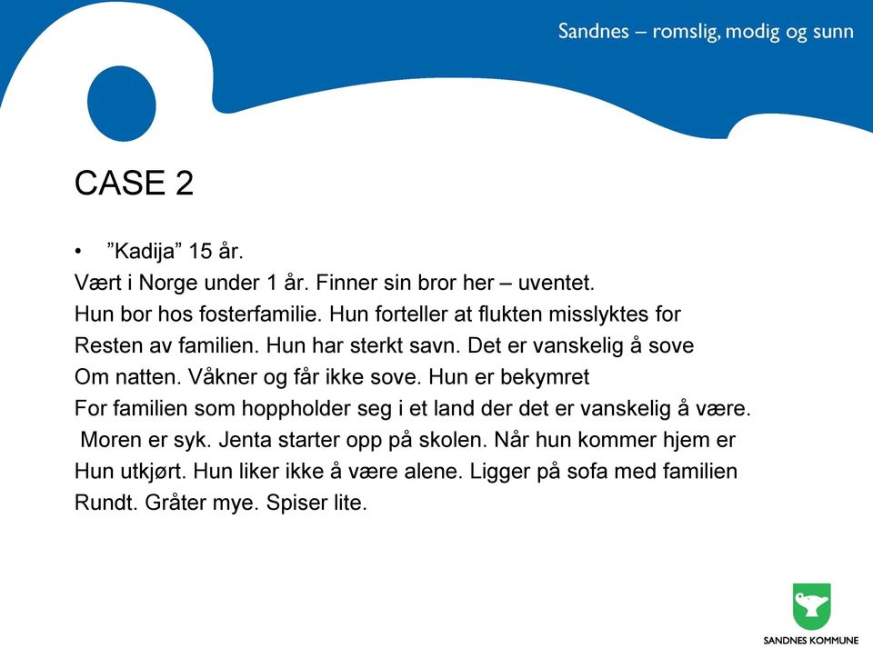 Våkner og får ikke sove. Hun er bekymret For familien som hoppholder seg i et land der det er vanskelig å være. Moren er syk.