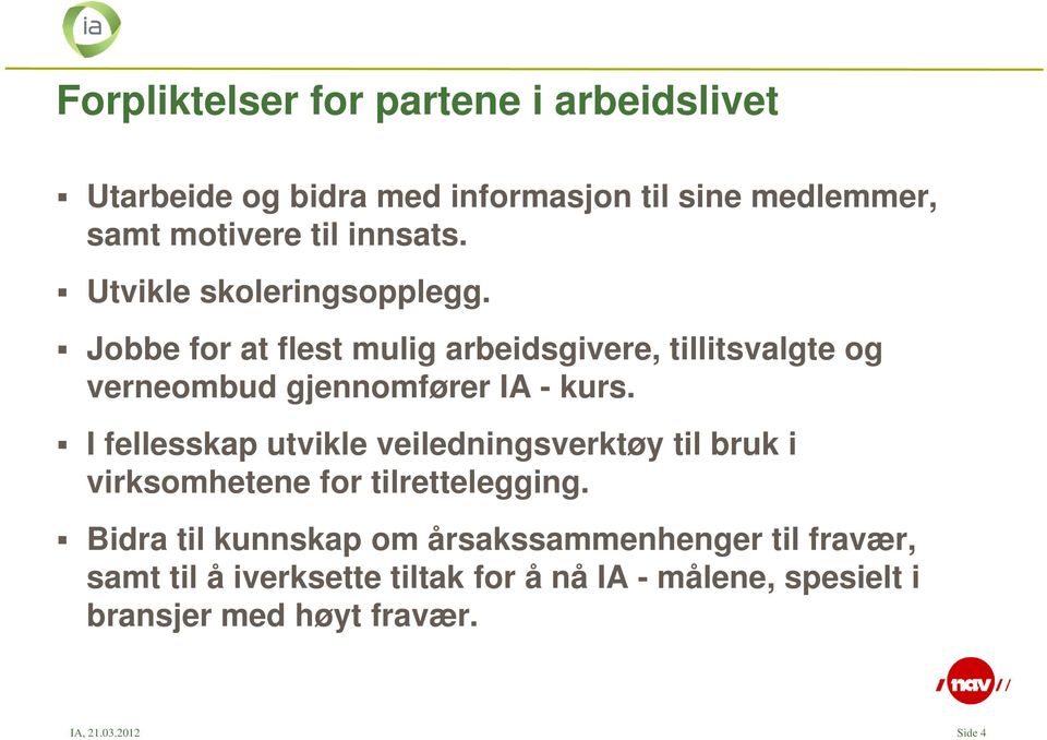 I fellesskap utvikle veiledningsverktøy til bruk i virksomhetene for tilrettelegging.