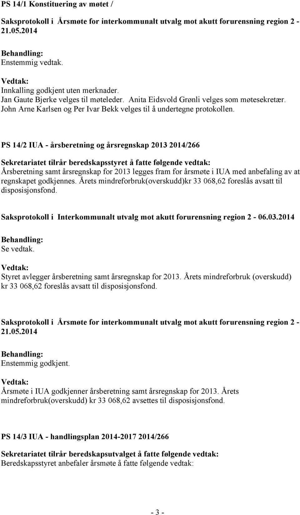 PS 14/2 IUA - årsberetning og årsregnskap 2013 2014/266 Sekretariatet tilrår beredskapsstyret å fatte følgende vedtak: Årsberetning samt årsregnskap for 2013 legges fram for årsmøte i IUA med