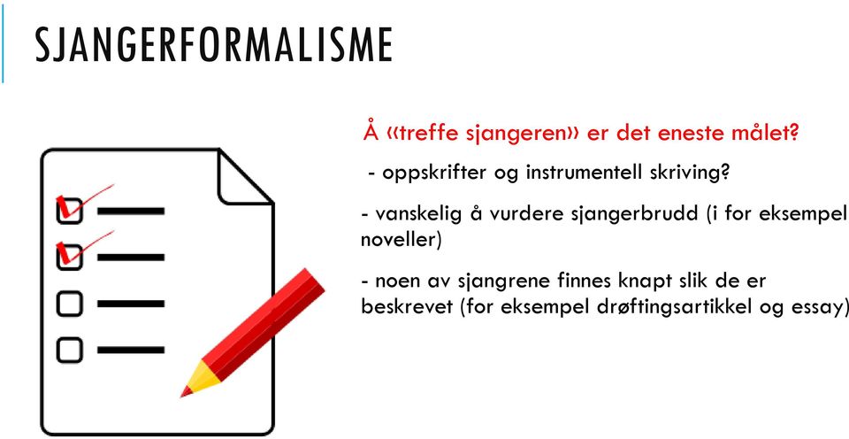 - vanskelig å vurdere sjangerbrudd (i for eksempel noveller) -