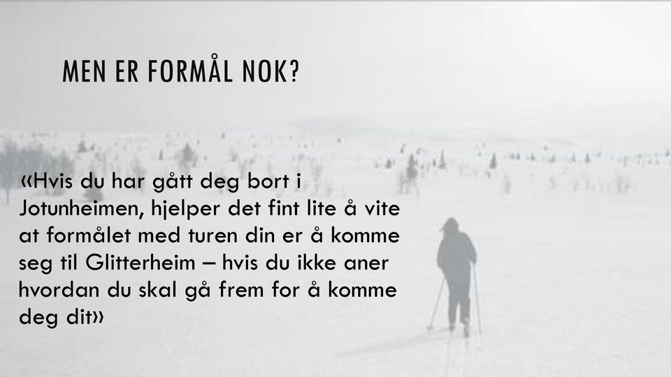 det fint lite å vite at formålet med turen din er å