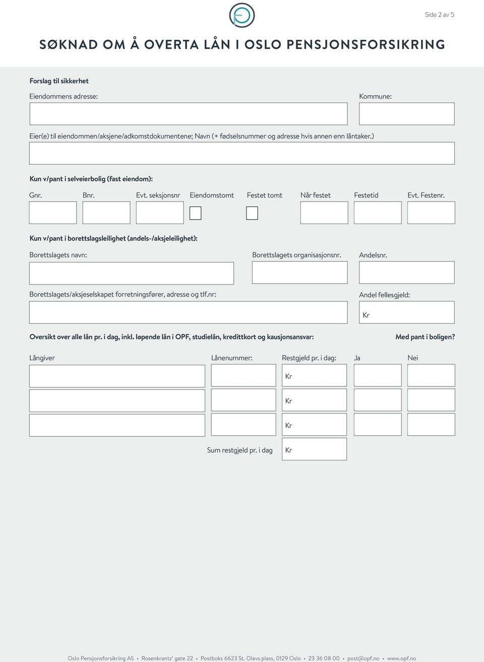 Kun v/pant i borettslagsleilighet (andels-/aksjeleilighet): Borettslagets navn: Borettslagets organisasjonsnr. Andelsnr.