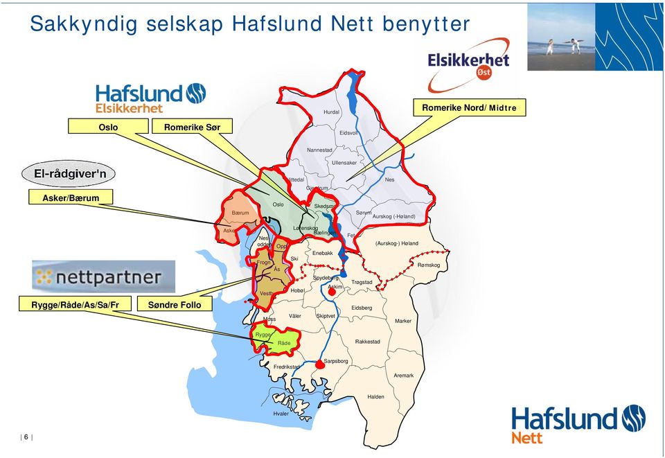 Follo Asker Nesodden Frogn Ås Vestby Moss Oppegård Lørenskog Rælingen Ski Hobøl Våler Enebakk Spydeberg Skiptvet