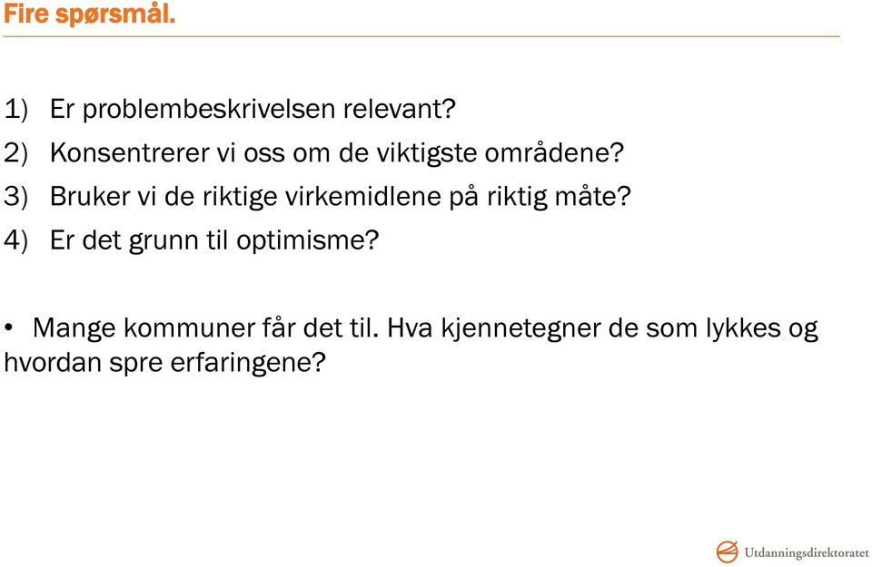 3) Bruker vi de riktige virkemidlene på riktig måte?