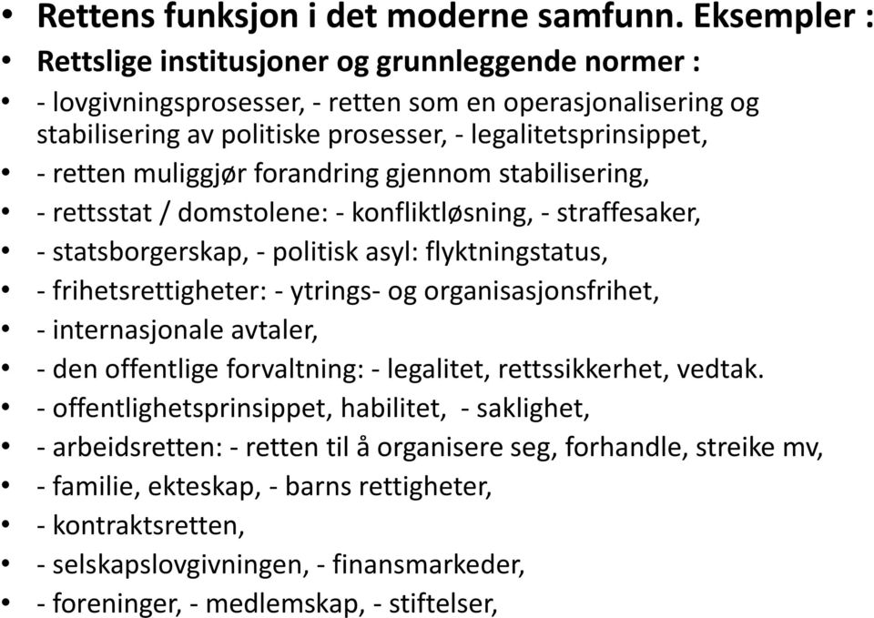 muliggjør forandring gjennom stabilisering, - rettsstat / domstolene: - konfliktløsning, - straffesaker, - statsborgerskap, - politisk asyl: flyktningstatus, - frihetsrettigheter: - ytrings- og