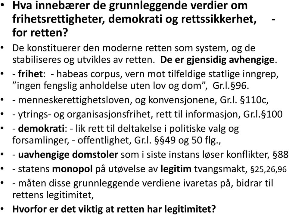 l. 100 - demokrati: - lik rett til deltakelse i politiske valg og forsamlinger, - offentlighet, Gr.l. 49 og 50 flg.