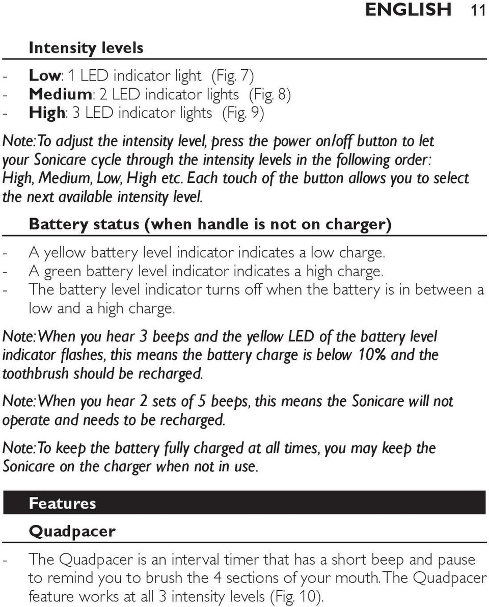 Each touch of the button allows you to select the next available intensity level. Battery status (when handle is not on charger) A yellow battery level indicator indicates a low charge.