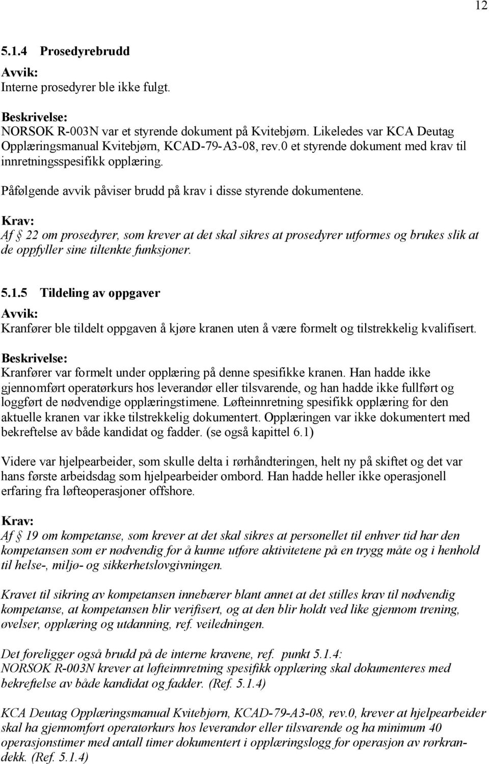 Af 22 om prosedyrer, som krever at det skal sikres at prosedyrer utformes og brukes slik at de oppfyller sine tiltenkte funksjoner. 5.1.