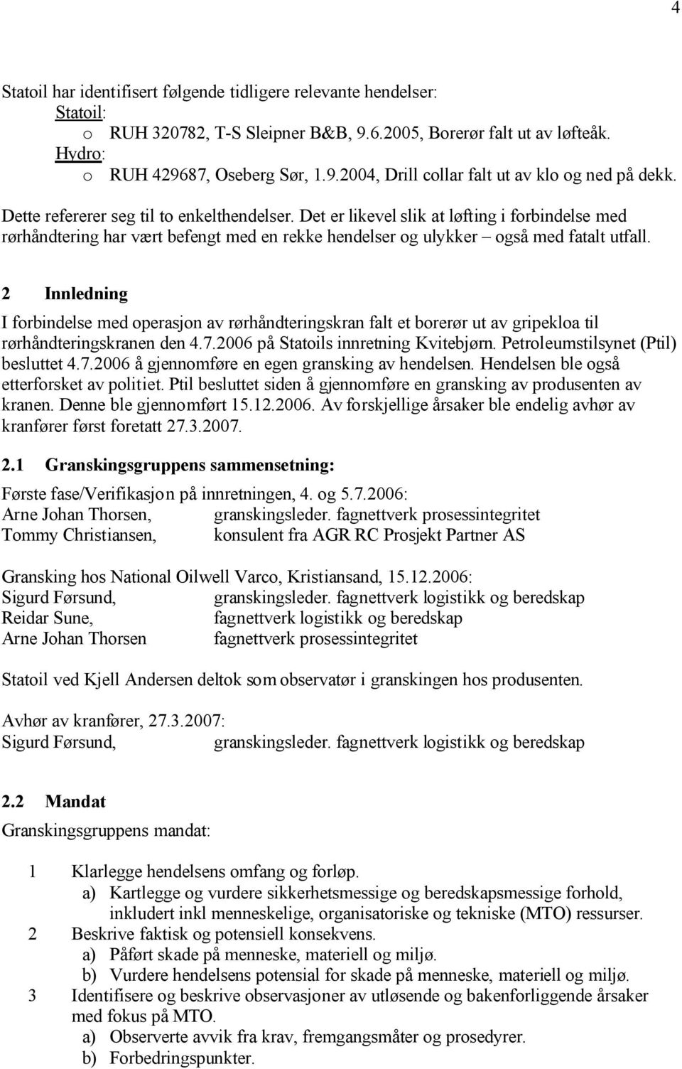 2 Innledning I forbindelse med operasjon av rørhåndteringskran falt et borerør ut av gripekloa til rørhåndteringskranen den 4.7.2006 på Statoils innretning Kvitebjørn.