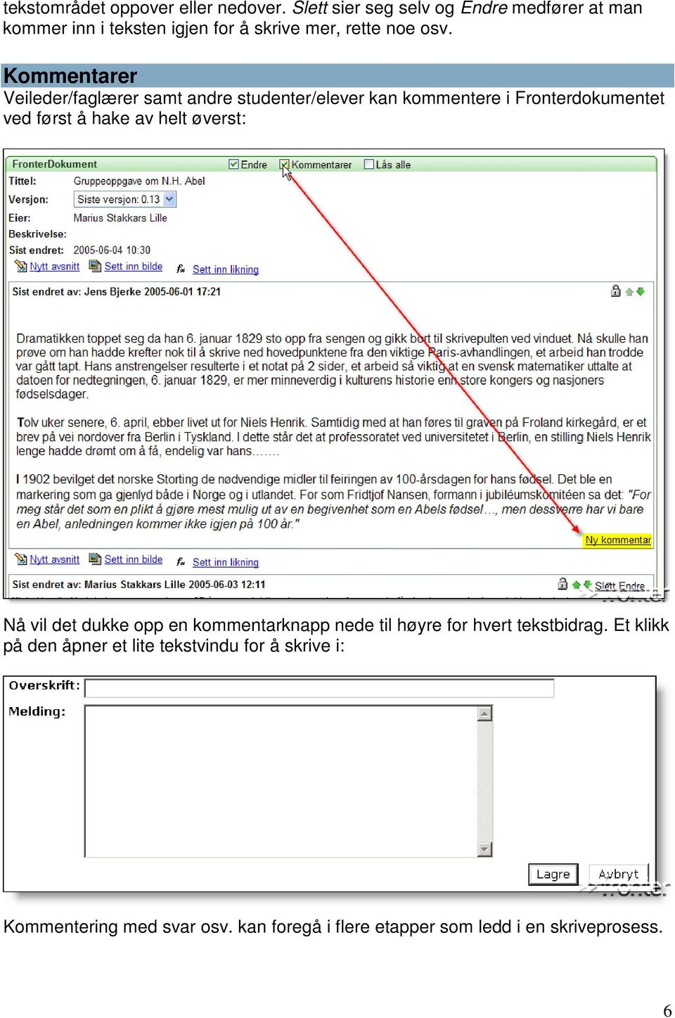 Kommentarer Veileder/faglærer samt andre studenter/elever kan kommentere i Fronterdokumentet ved først å hake av helt