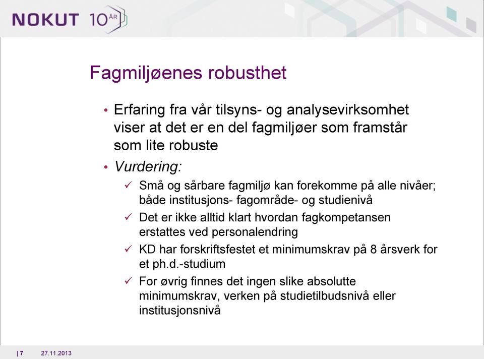 ikke alltid klart hvordan fagkompetansen erstattes ved personalendring KD har forskriftsfestet et minimumskrav på 8 årsverk