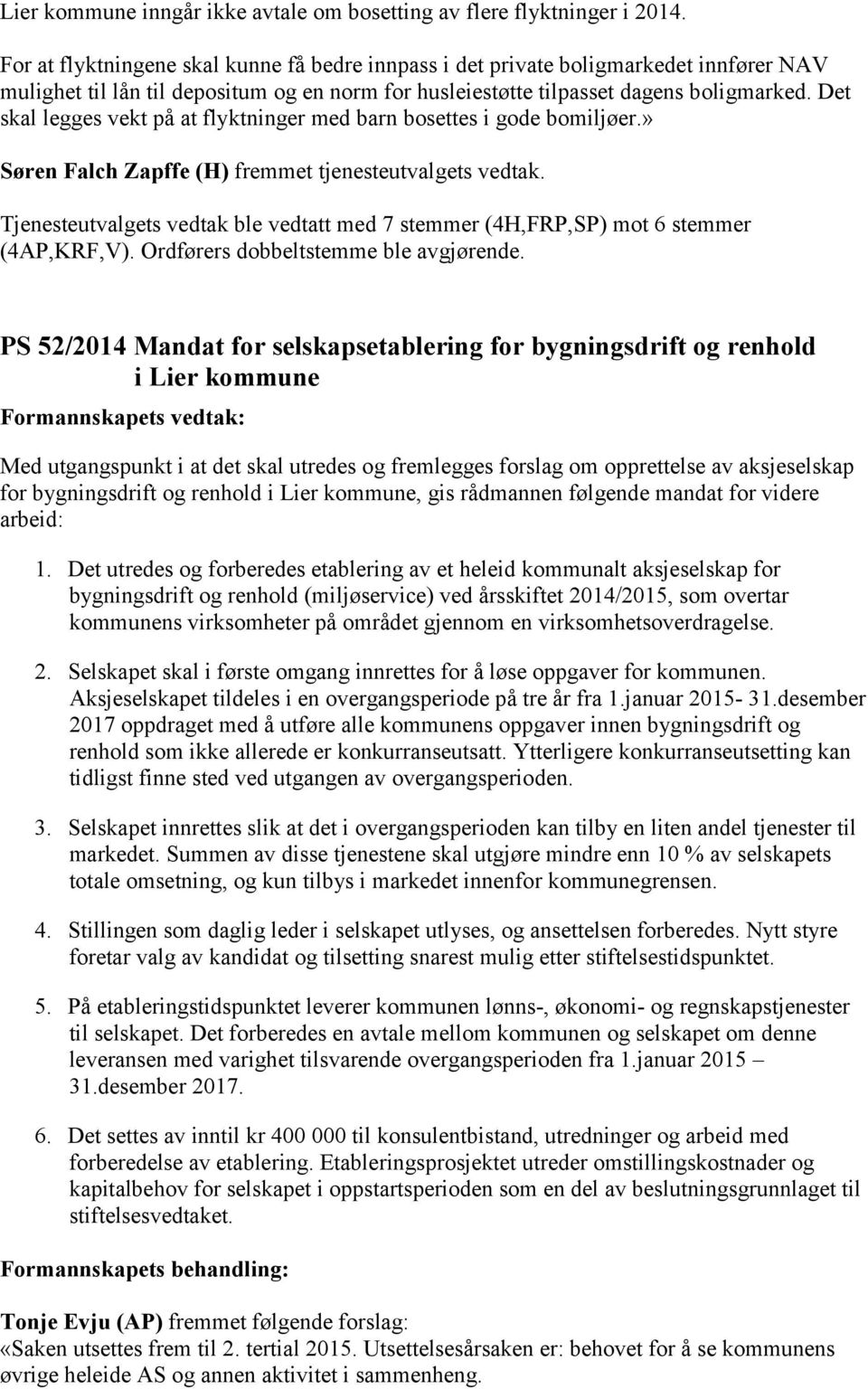 Det skal legges vekt på at flyktninger med barn bosettes i gode bomiljøer.» Søren Falch Zapffe (H) fremmet tjenesteutvalgets vedtak.