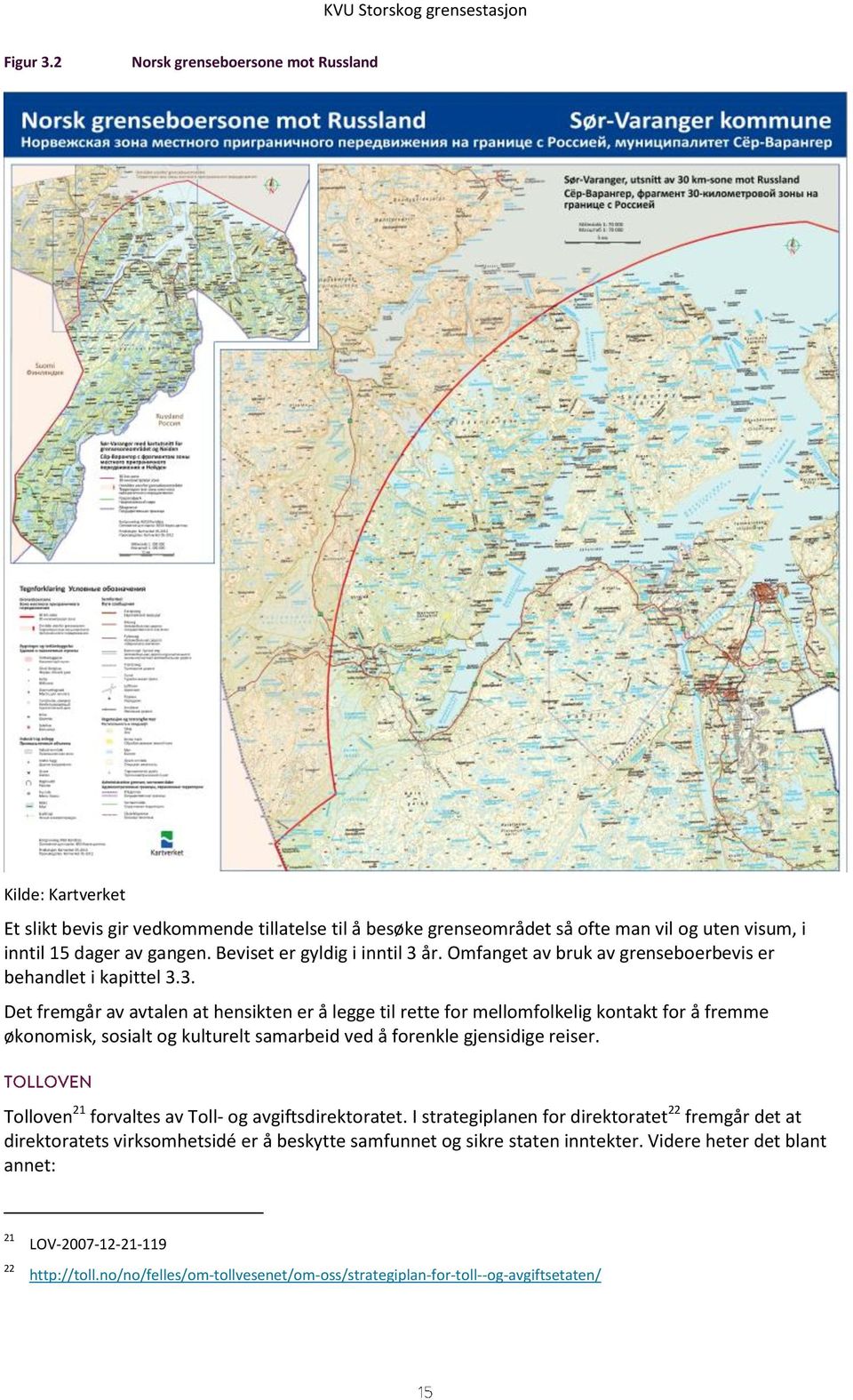 år. Omfanget av bruk av grenseboerbevis er behandlet i kapittel 3.