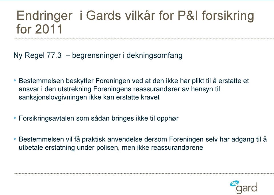 den utstrekning Foreningens reassurandører av hensyn til sanksjonslovgivningen ikke kan erstatte kravet