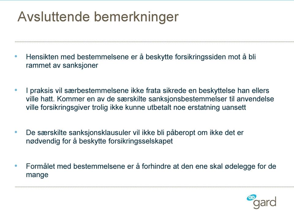 Kommer en av de særskilte sanksjonsbestemmelser til anvendelse ville forsikringsgiver trolig ikke kunne utbetalt noe erstatning