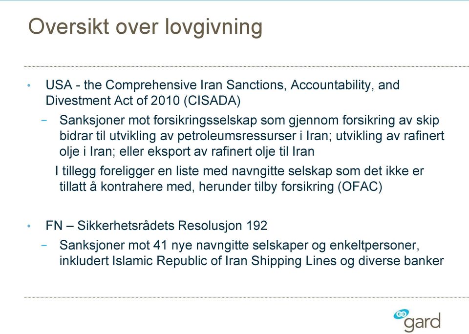 eksport av rafinert olje til Iran I tillegg foreligger en liste med navngitte selskap som det ikke er tillatt å kontrahere med, herunder tilby