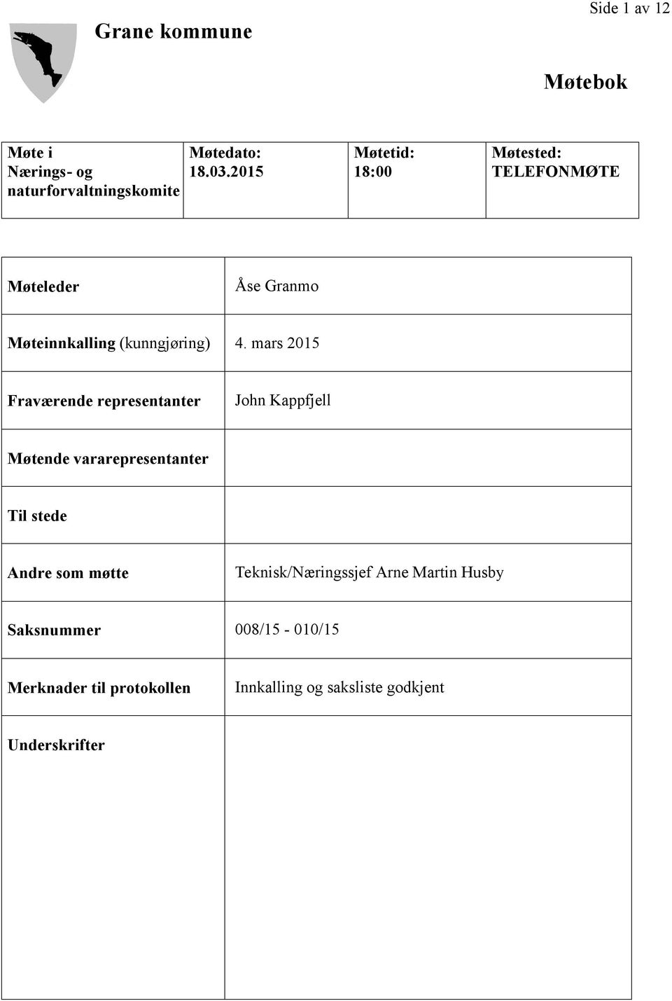 mars 2015 Fraværende representanter John Kappfjell Møtende vararepresentanter Til stede Andre som møtte