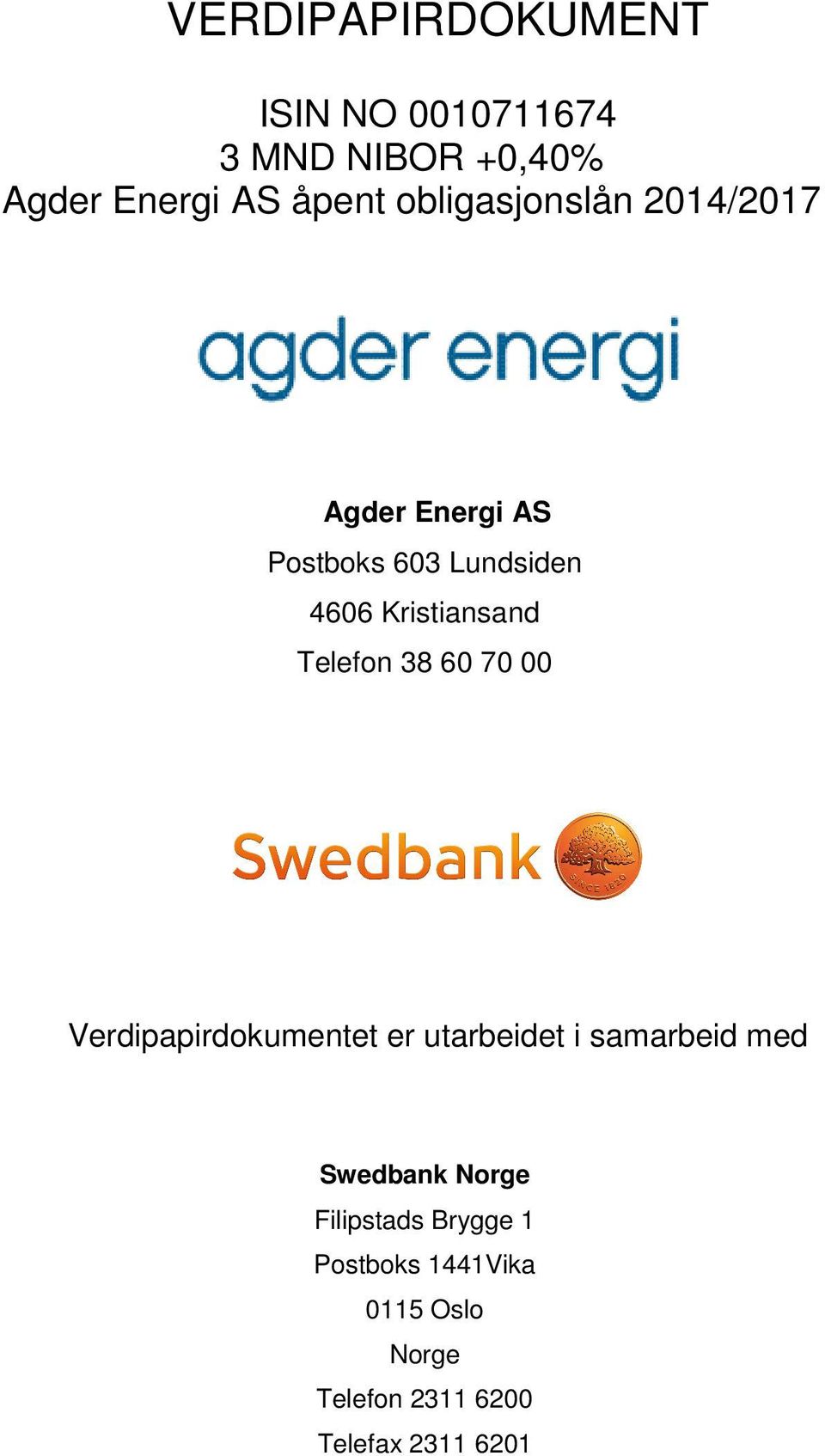 60 70 00 Verdipapirdokumentet er utarbeidet i samarbeid med Swedbank Norge