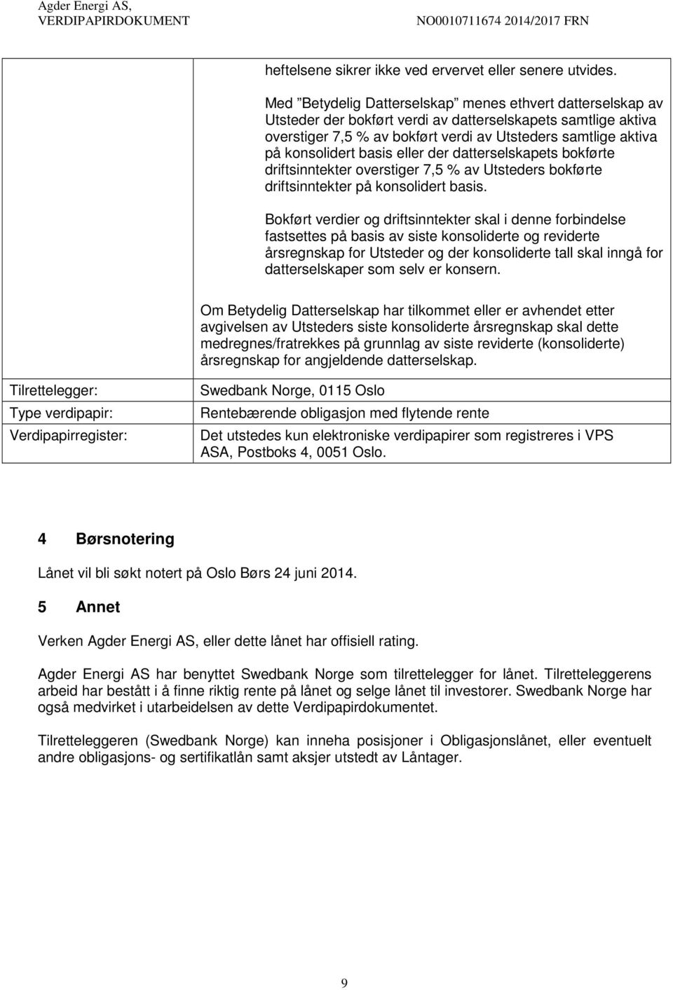 basis eller der datterselskapets bokførte driftsinntekter overstiger 7,5 % av Utsteders bokførte driftsinntekter på konsolidert basis.