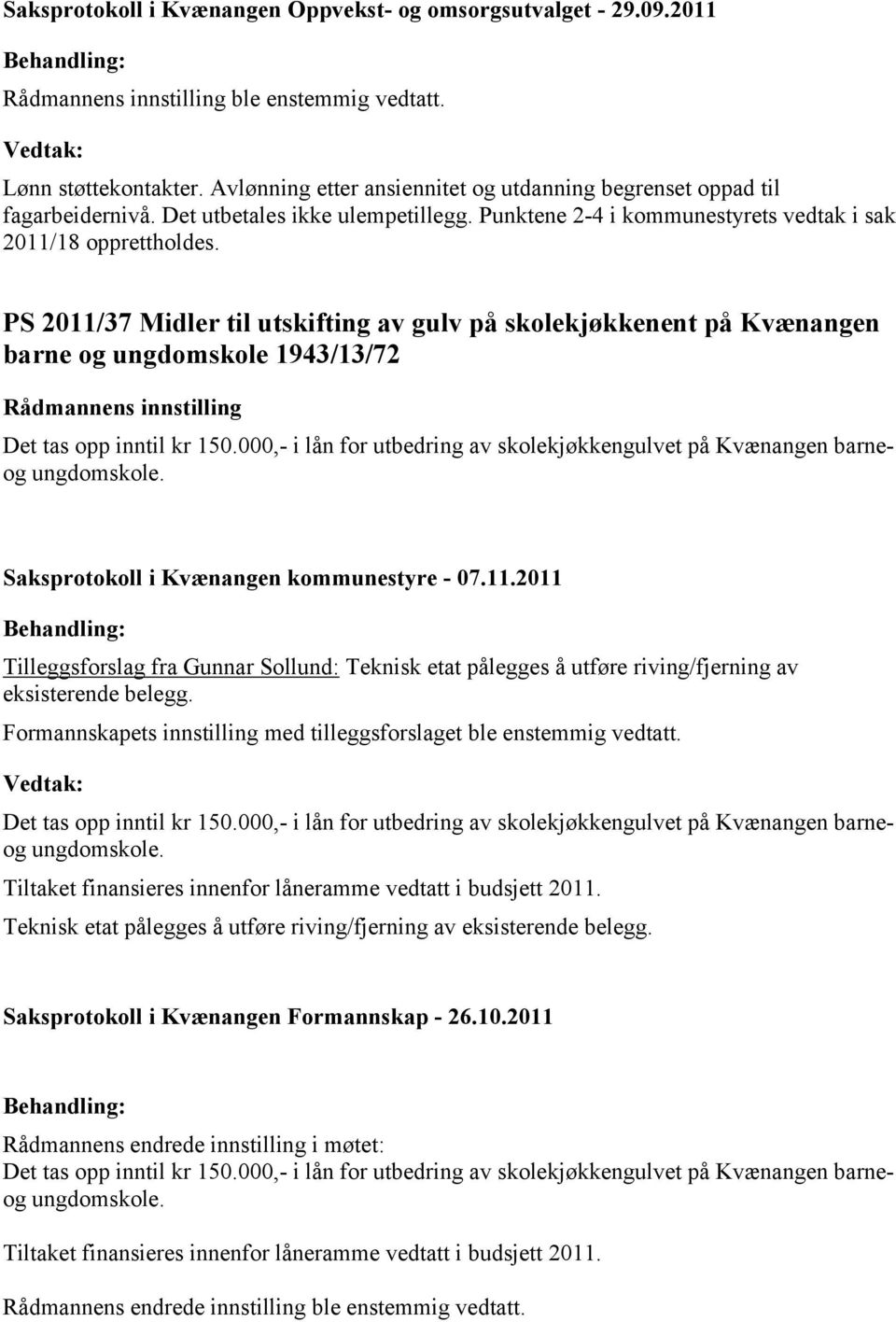 PS 2011/37 Midler til utskifting av gulv på skolekjøkkenent på Kvænangen barne og ungdomskole 1943/13/72 Det tas opp inntil kr 150.