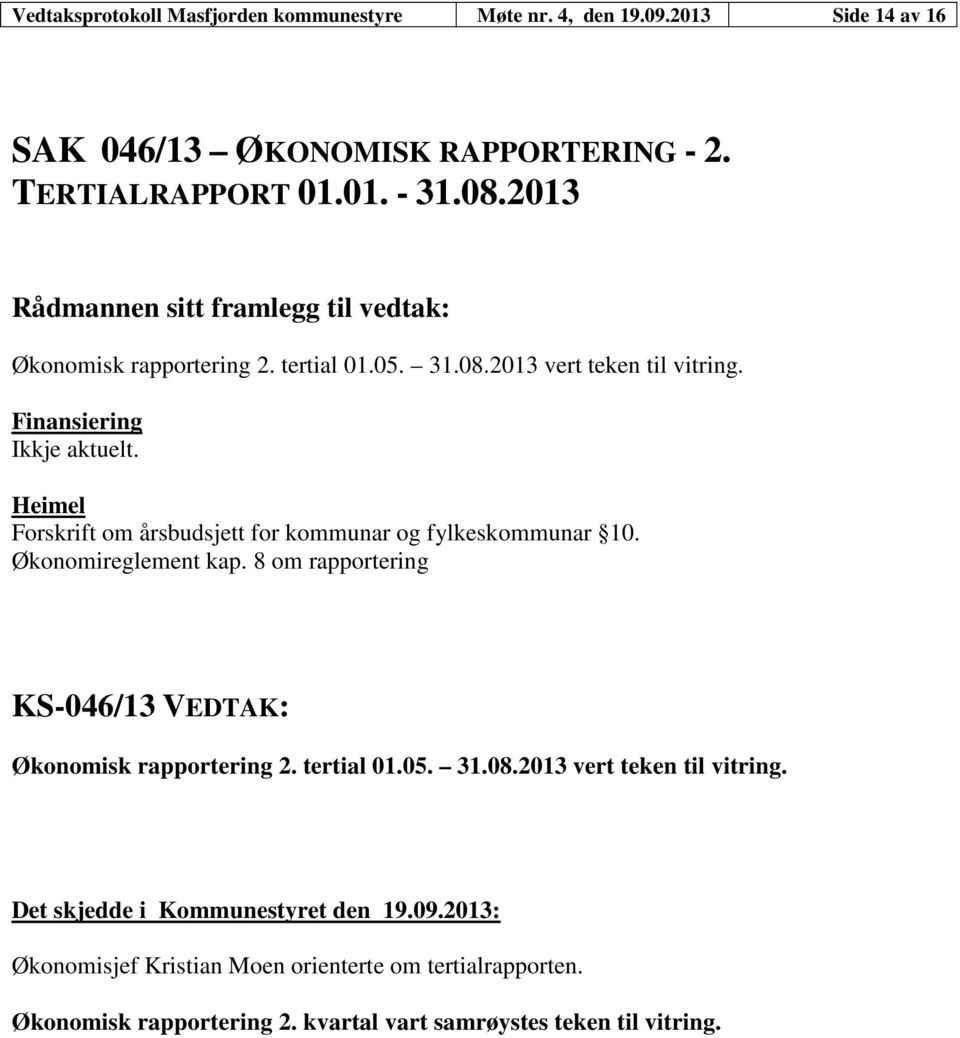 Heimel Forskrift om årsbudsjett for kommunar og fylkeskommunar 10. Økonomireglement kap.