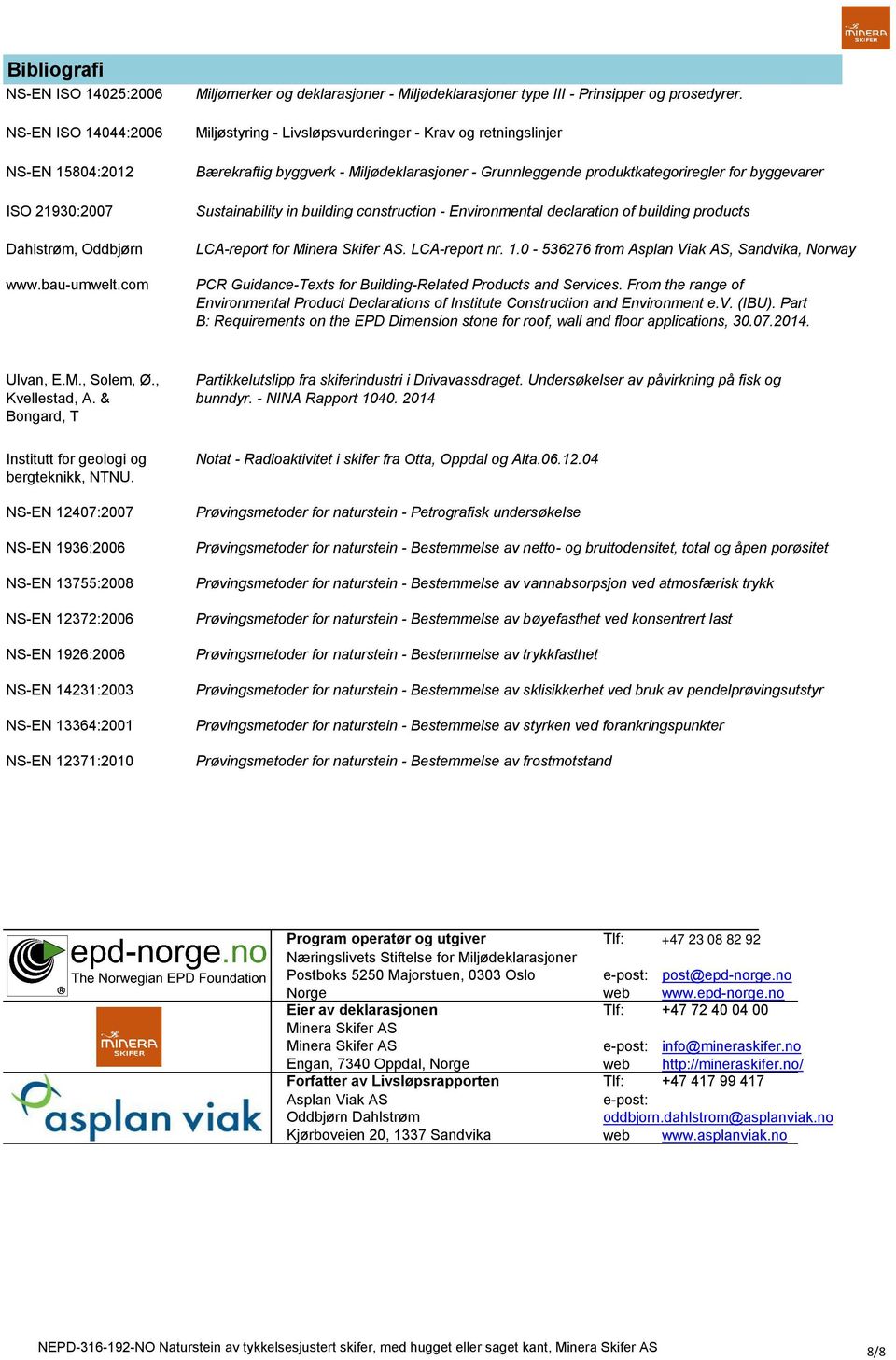 Environmental declaration of building products LCA-report for. LCA-report nr. 1. - 536276 from Asplan Viak AS, Sandvika, Norway PCR Guidance-Tets for Building-Related Products and Services.